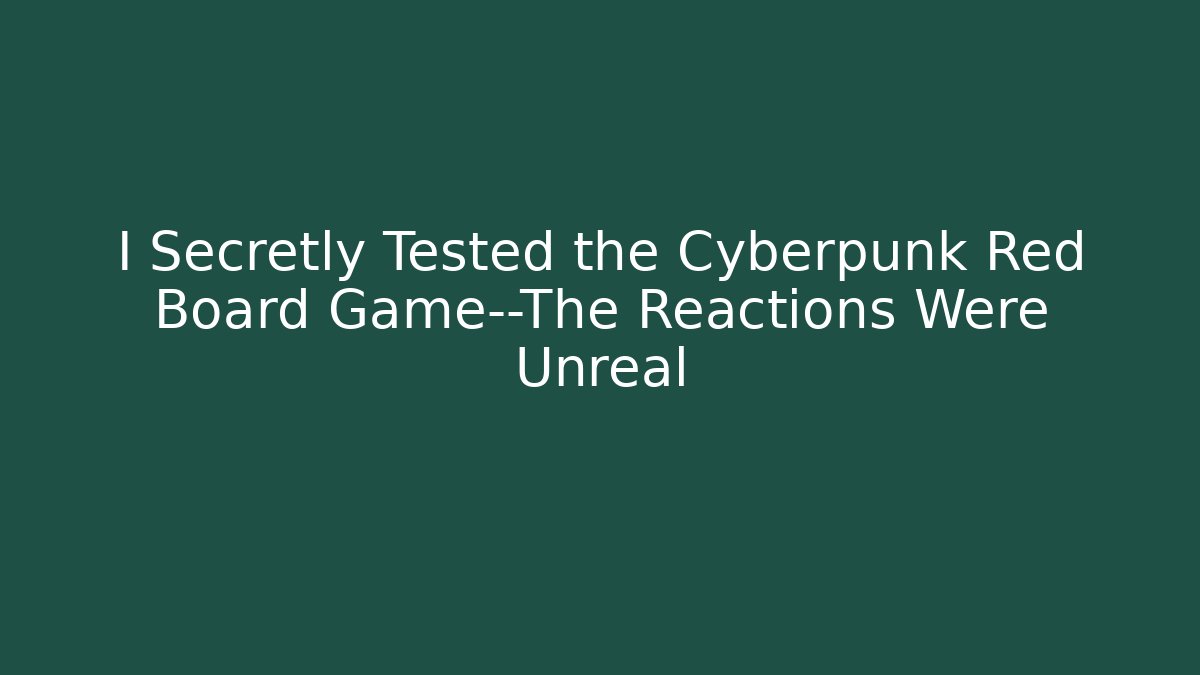 I Secretly Tested the Cyberpunk Red Board Game—The Reactions Were Unreal