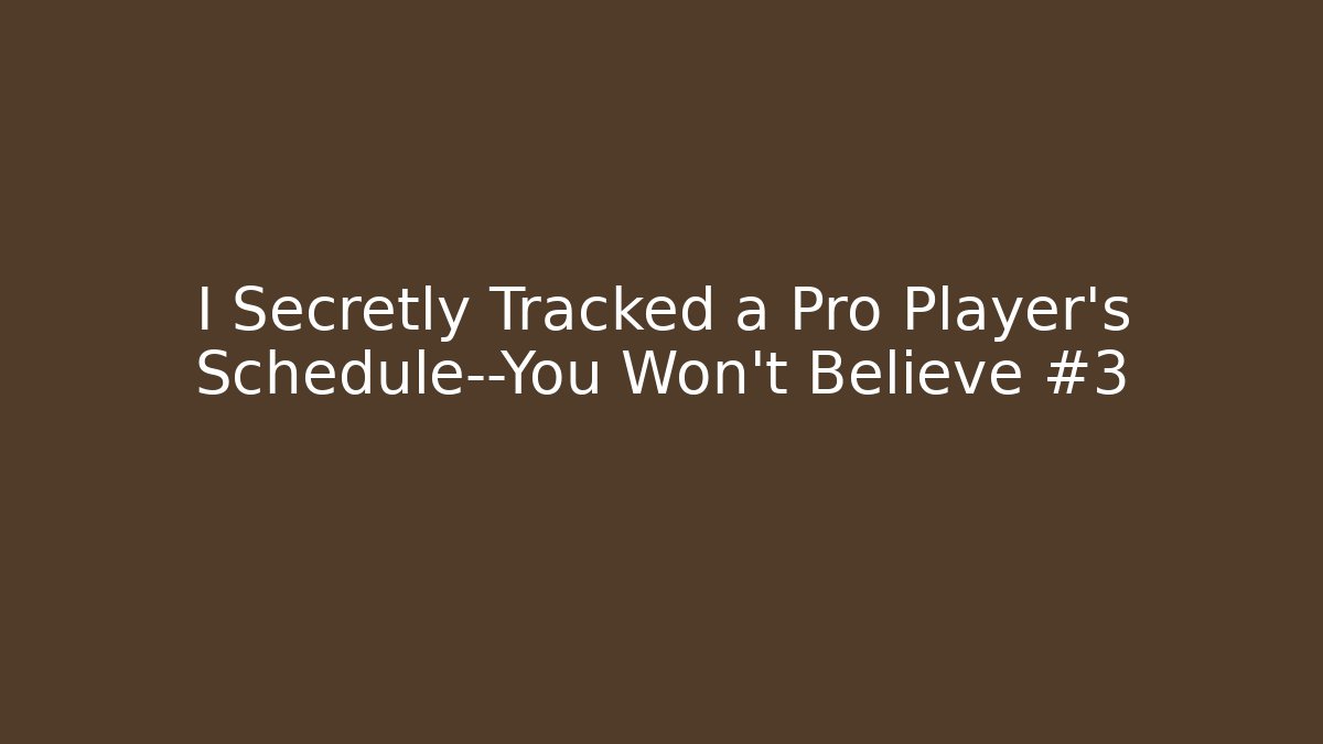 I Secretly Tracked a Pro Player's Schedule—You Won't Believe #3