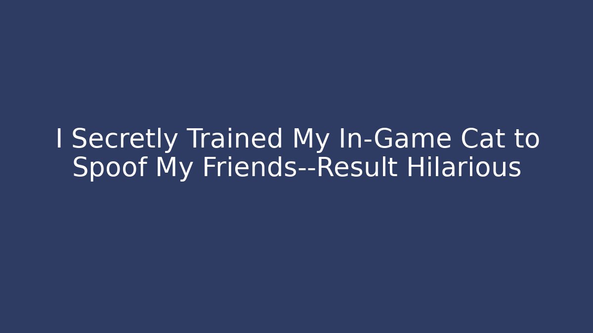 I Secretly Trained My In-Game Cat to Spoof My Friends—Result Hilarious