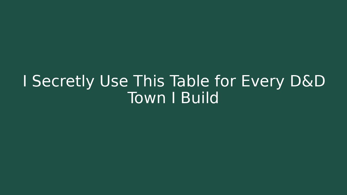 I Secretly Use This Table for Every D&D Town I Build