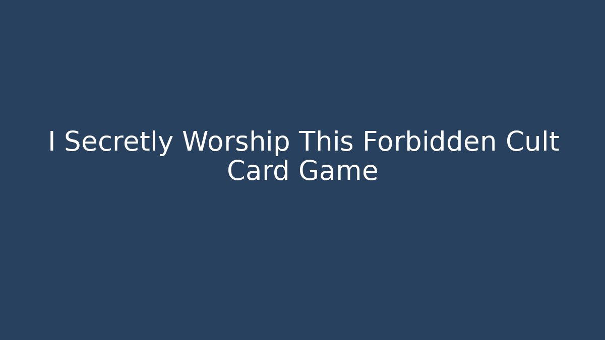 I Secretly Worship This Forbidden Cult Card Game
