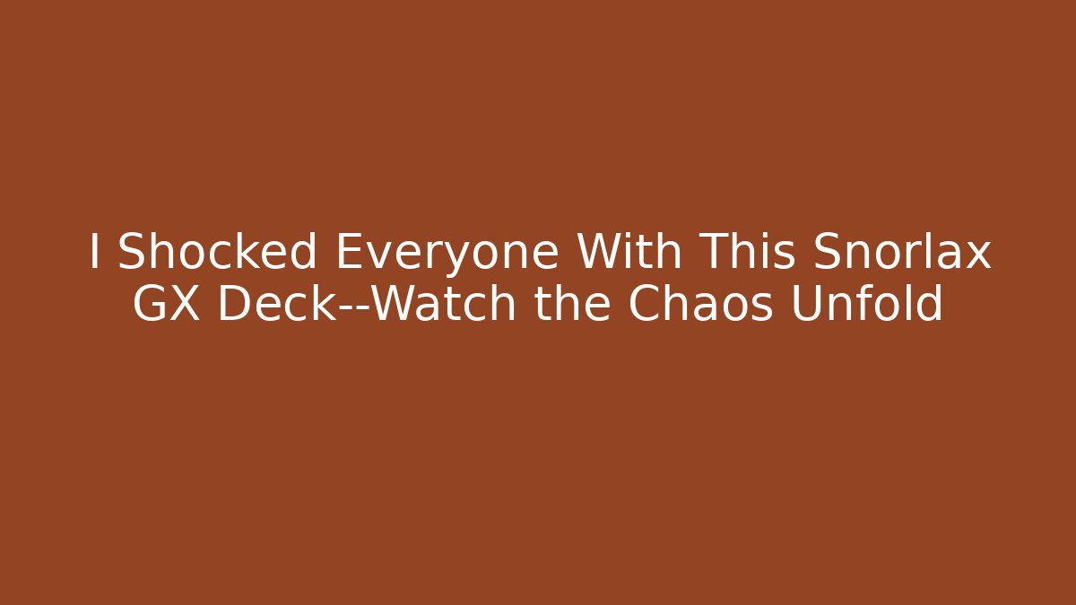 I Shocked Everyone With This Snorlax GX Deck—Watch the Chaos Unfold