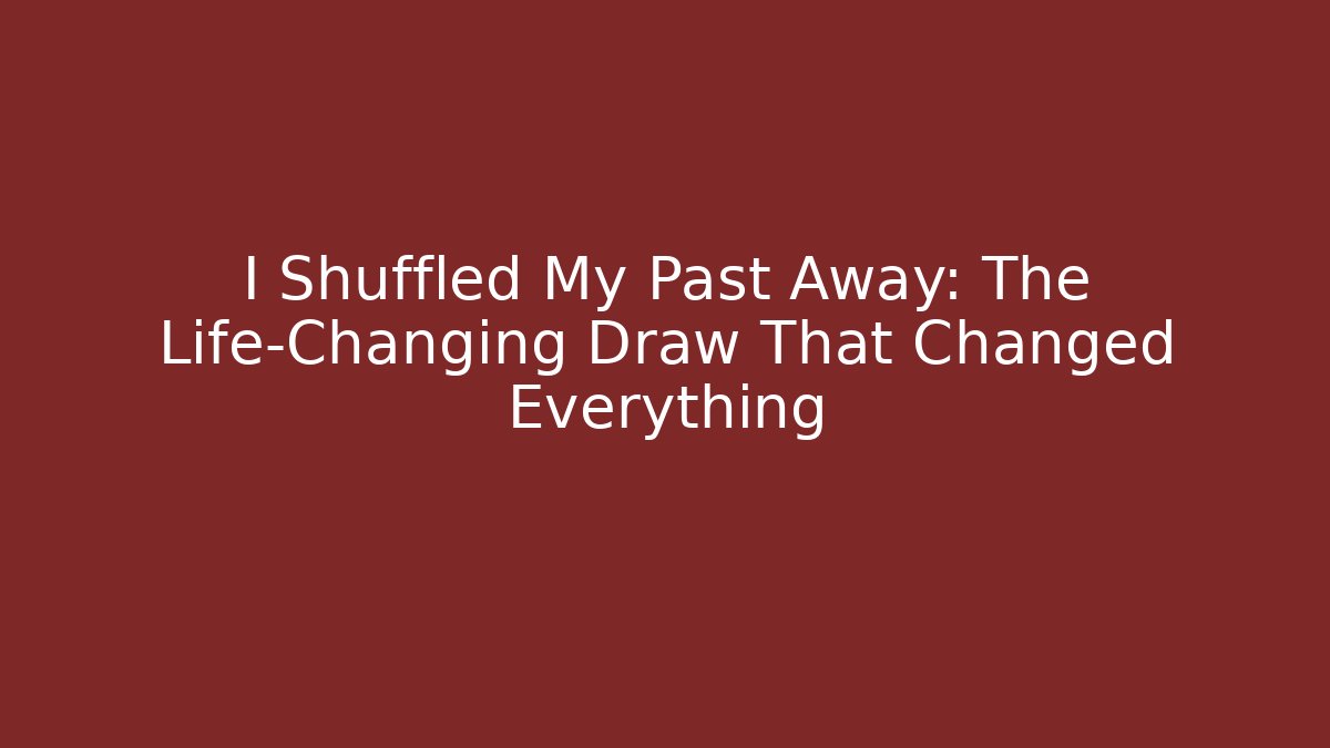 I Shuffled My Past Away: The Life-Changing Draw That Changed Everything