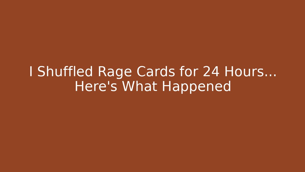 I Shuffled Rage Cards for 24 Hours… Here’s What Happened