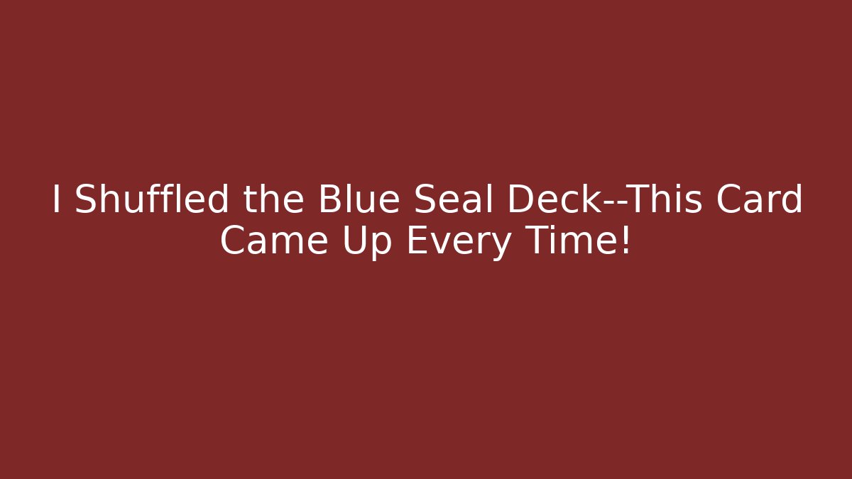 I Shuffled the Blue Seal Deck—This Card Came Up Every Time!