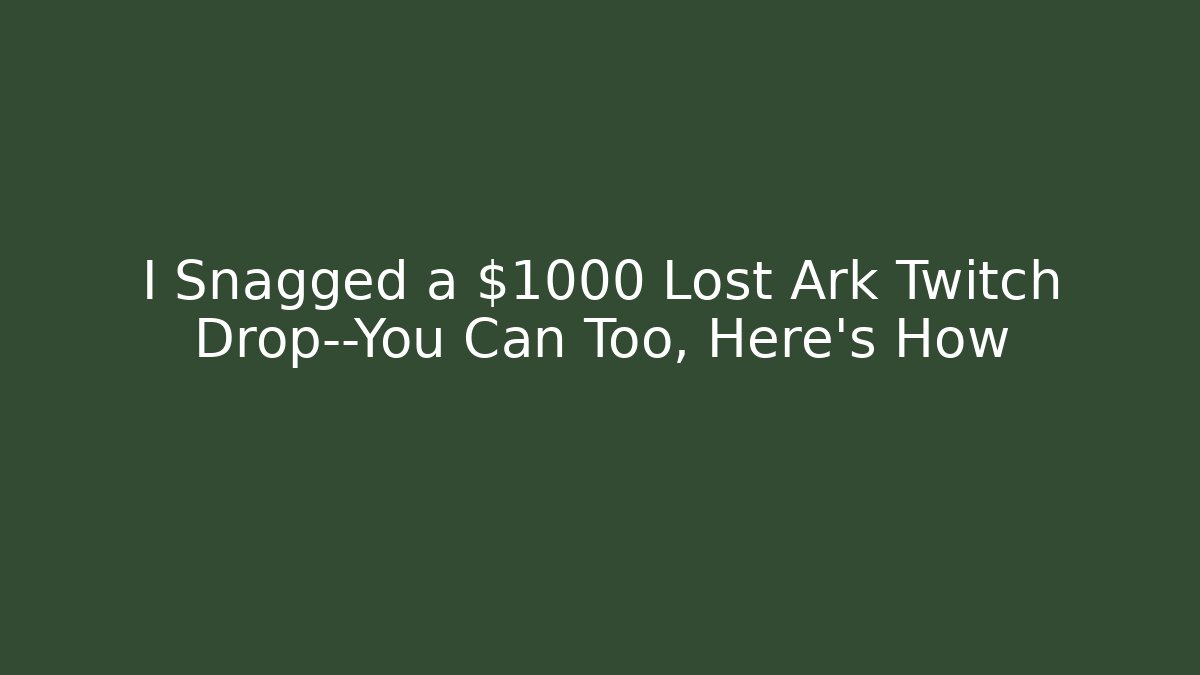 I Snagged a $1000 Lost Ark Twitch Drop—You Can Too, Here’s How