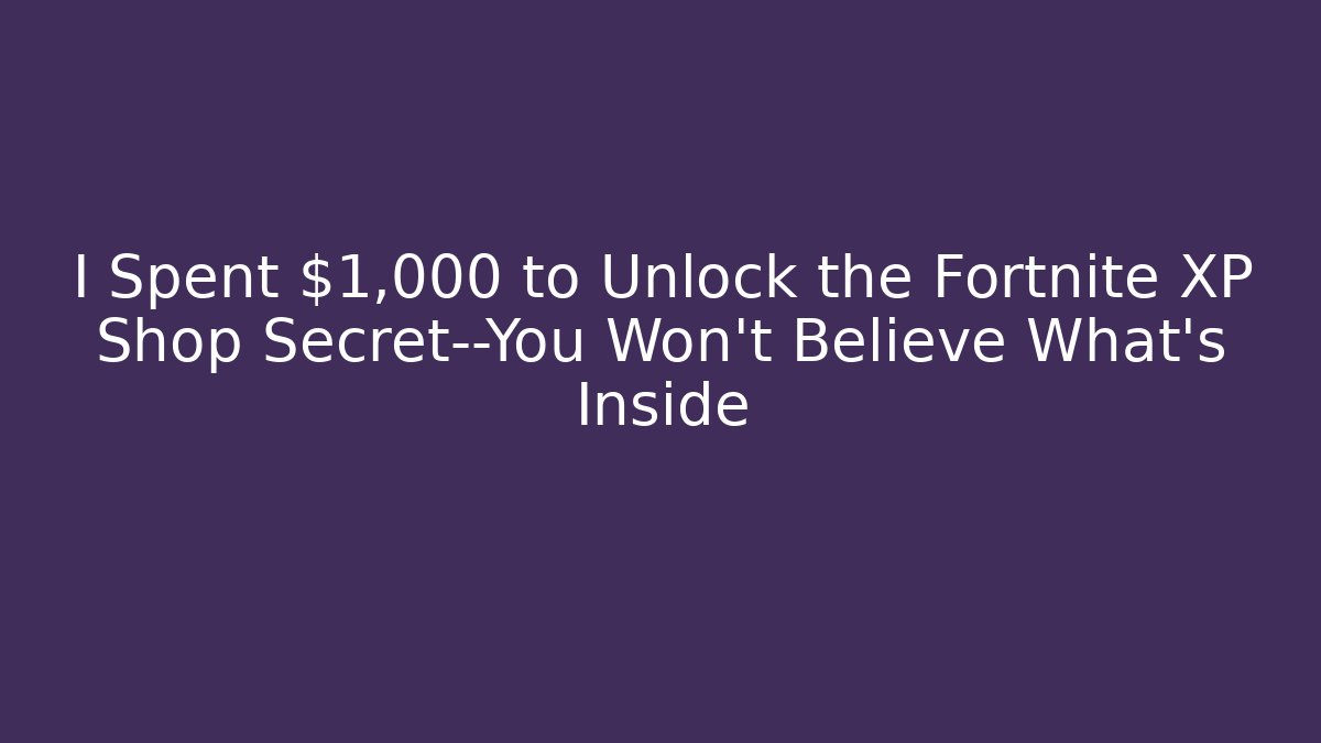 I Spent $1,000 to Unlock the Fortnite XP Shop Secret—You Won’t Believe What’s Inside
