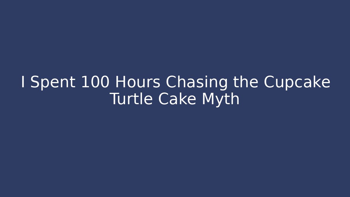 I Spent 100 Hours Chasing the Cupcake Turtle Cake Myth