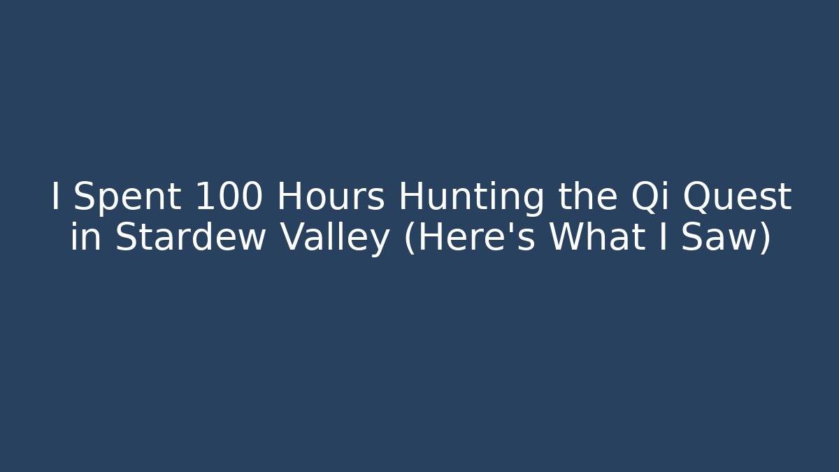 I Spent 100 Hours Hunting the Qi Quest in Stardew Valley (Here's What I Saw)