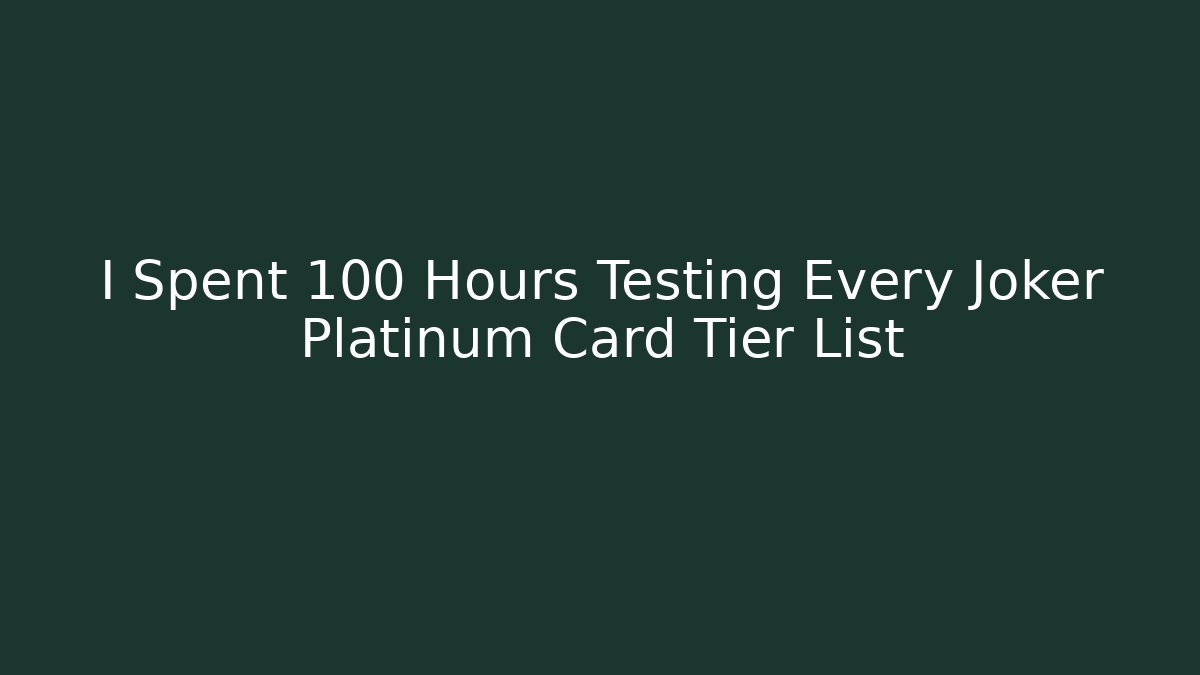 I Spent 100 Hours Testing Every Joker Platinum Card Tier List