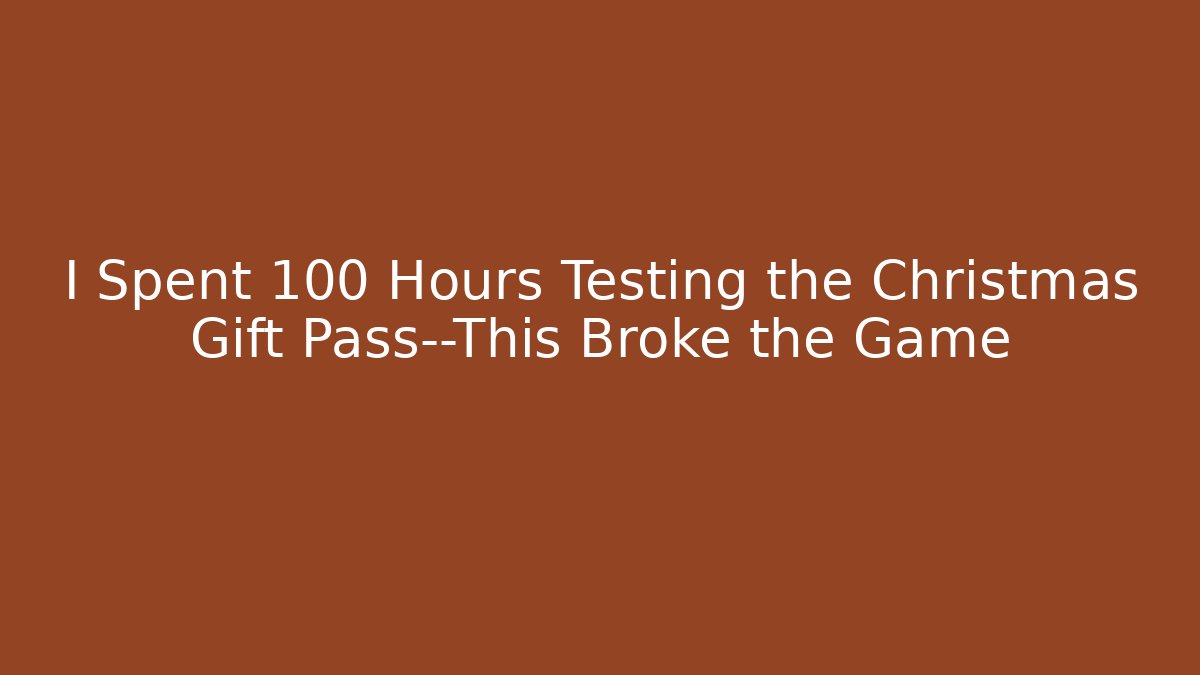 I Spent 100 Hours Testing the Christmas Gift Pass—This Broke the Game
