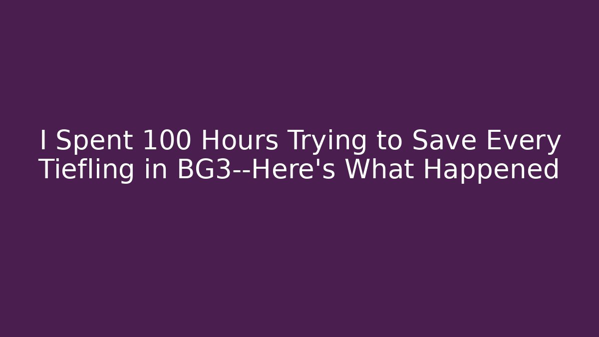 I Spent 100 Hours Trying to Save Every Tiefling in BG3—Here's What Happened