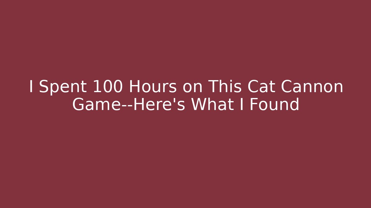 I Spent 100 Hours on This Cat Cannon Game—Here's What I Found