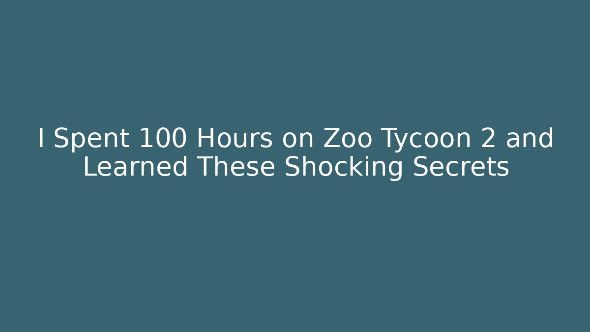 I Spent 100 Hours on Zoo Tycoon 2 and Learned These Shocking Secrets