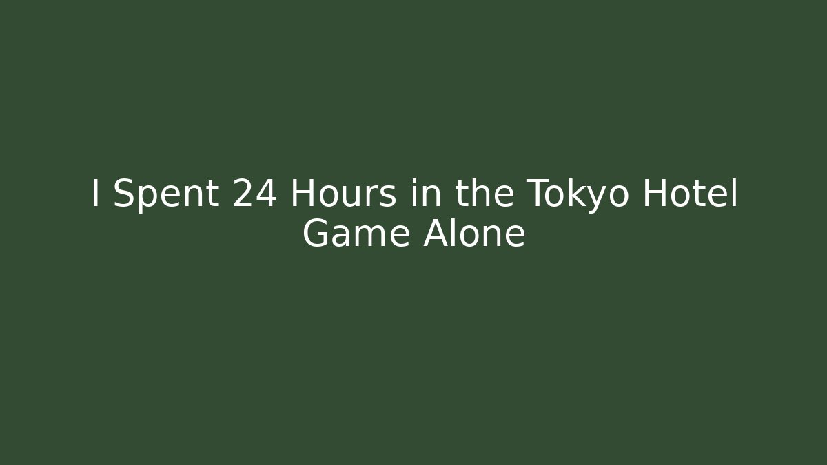 I Spent 24 Hours in the Tokyo Hotel Game Alone