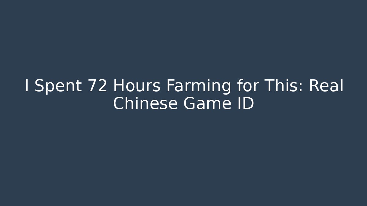 I Spent 72 Hours Farming for This: Real Chinese Game ID
