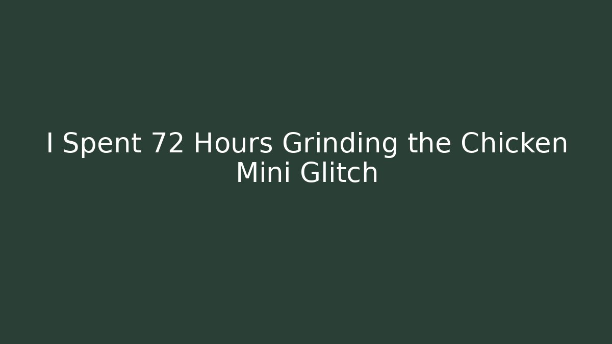 I Spent 72 Hours Grinding the Chicken Mini Glitch - Critter Realm