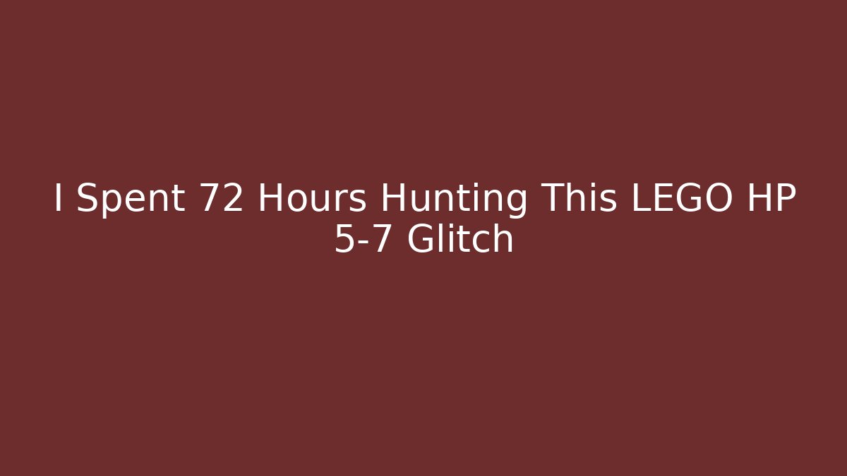 I Spent 72 Hours Hunting This LEGO HP 5-7 Glitch