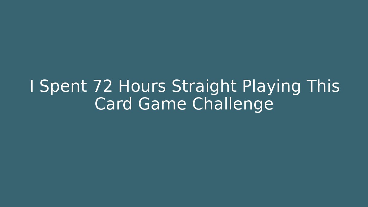 I Spent 72 Hours Straight Playing This Card Game Challenge - Critter Realm