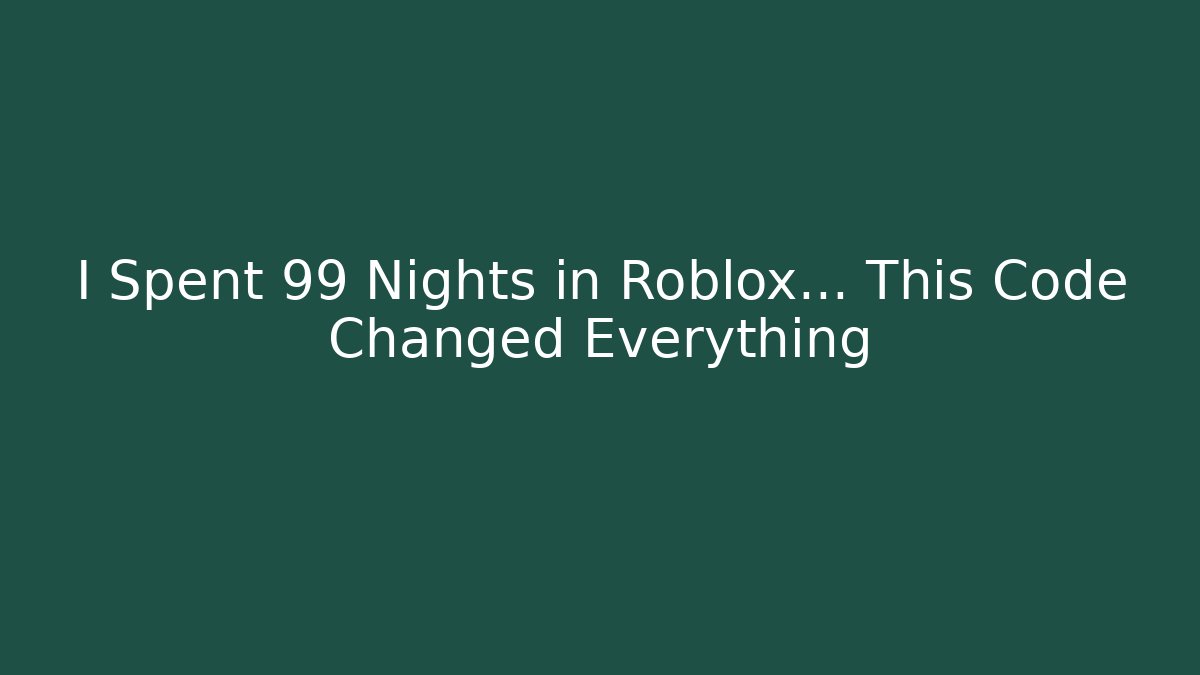I Spent 99 Nights in Roblox… This Code Changed Everything