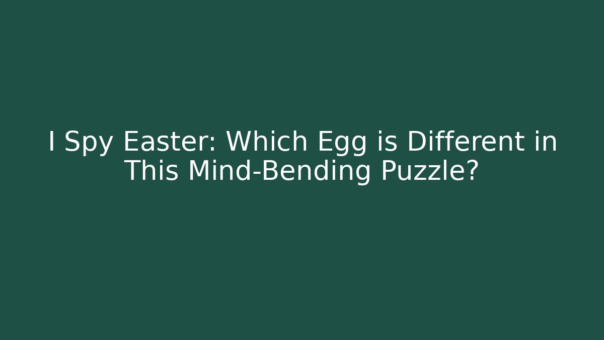 I Spy Easter: Which Egg is Different in This Mind-Bending Puzzle? - Critter Realm