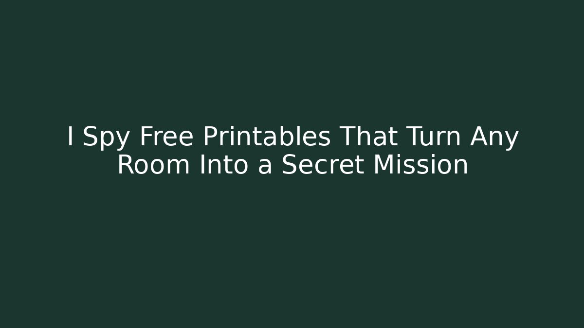 I Spy Free Printables That Turn Any Room Into a Secret Mission