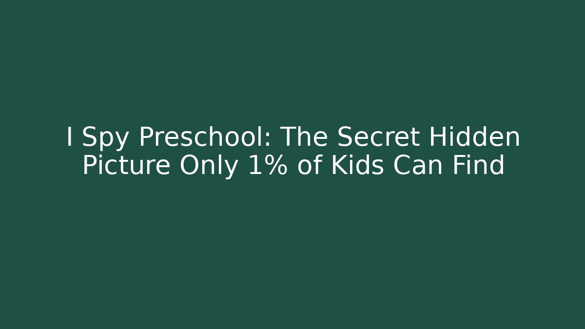 I Spy Preschool: The Secret Hidden Picture Only 1% of Kids Can Find