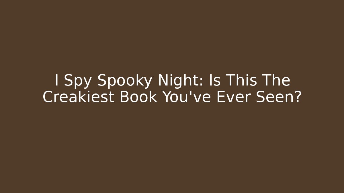 I Spy Spooky Night: Is This The Creakiest Book You've Ever Seen?