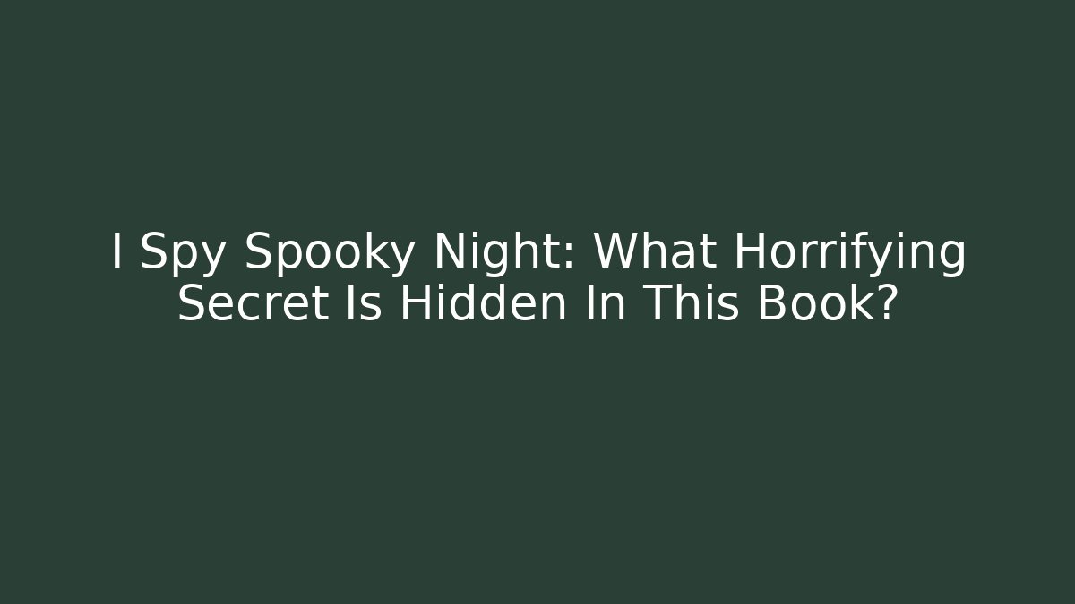 I Spy Spooky Night: What Horrifying Secret Is Hidden In This Book?