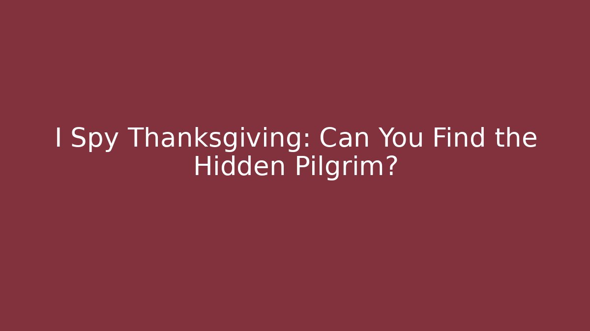 I Spy Thanksgiving: Can You Find the Hidden Pilgrim?