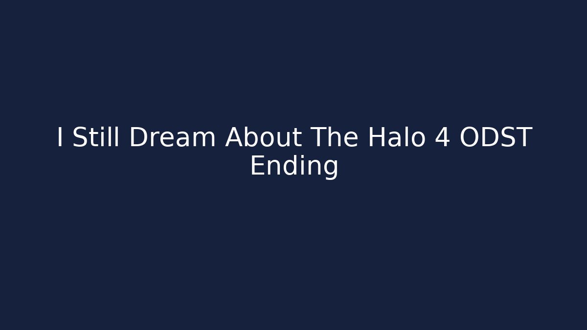 I Still Dream About The Halo 4 ODST Ending