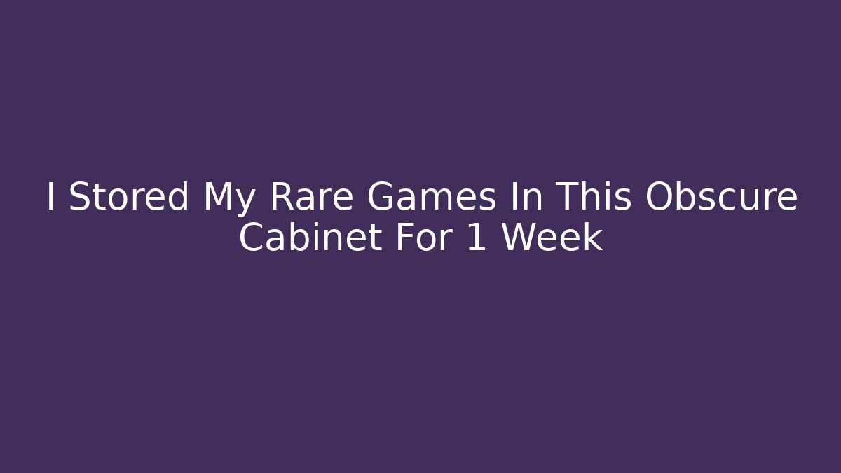 I Stored My Rare Games In This Obscure Cabinet For 1 Week
