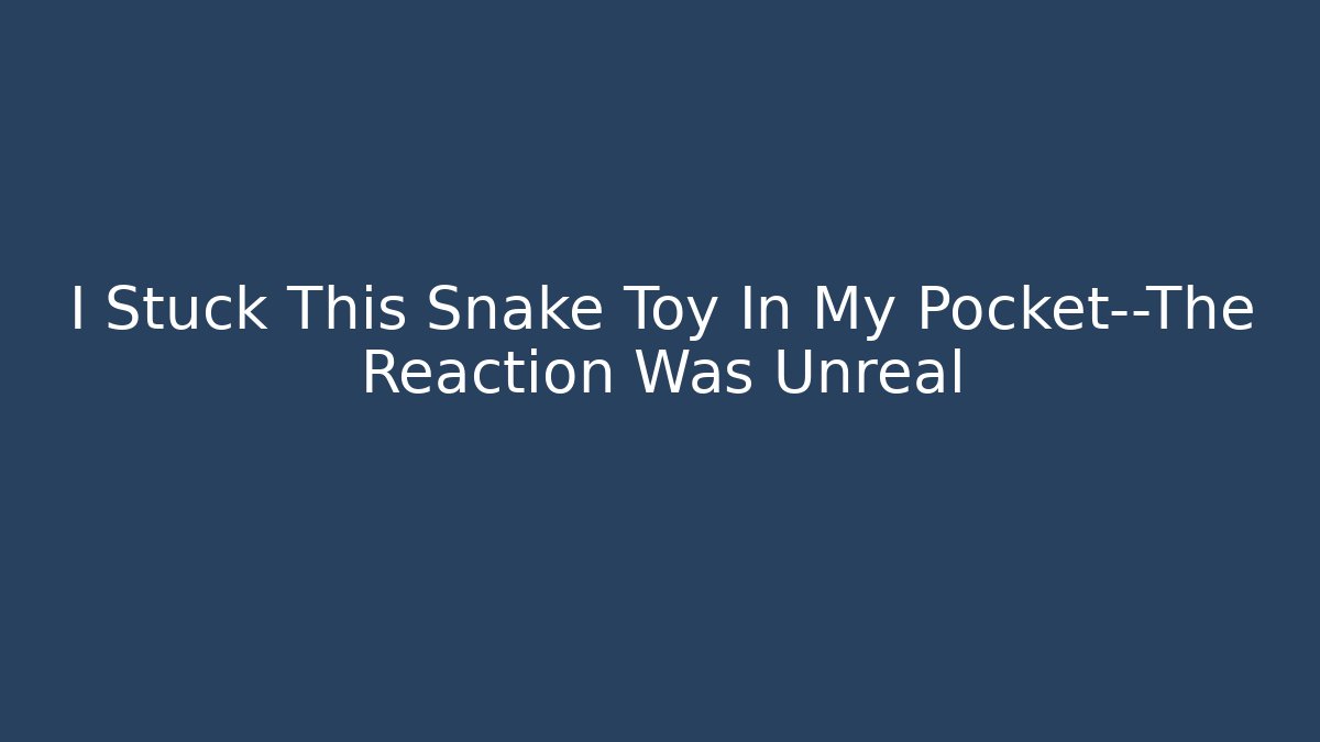 I Stuck This Snake Toy In My Pocket—The Reaction Was Unreal