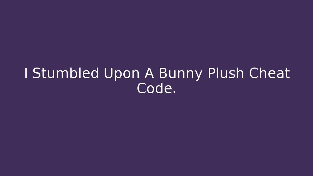 I Stumbled Upon A Bunny Plush Cheat Code. - Critter Realm