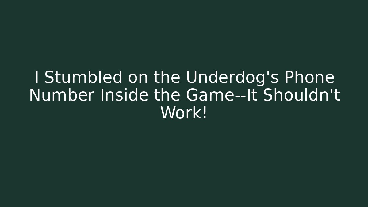 I Stumbled on the Underdog's Phone Number Inside the Game—It Shouldn't Work!