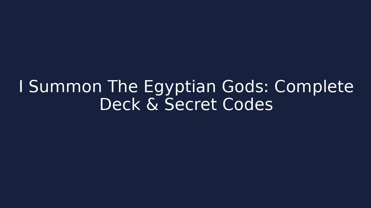 I Summon The Egyptian Gods: Complete Deck & Secret Codes