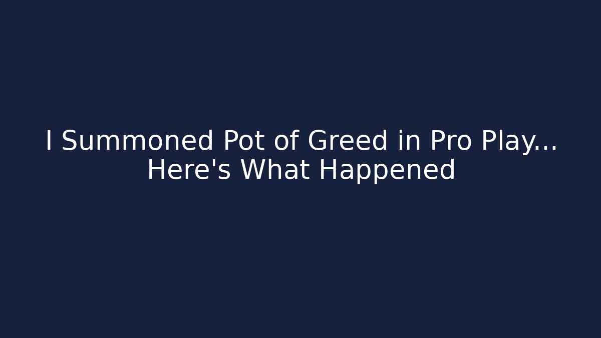 I Summoned Pot of Greed in Pro Play… Here’s What Happened