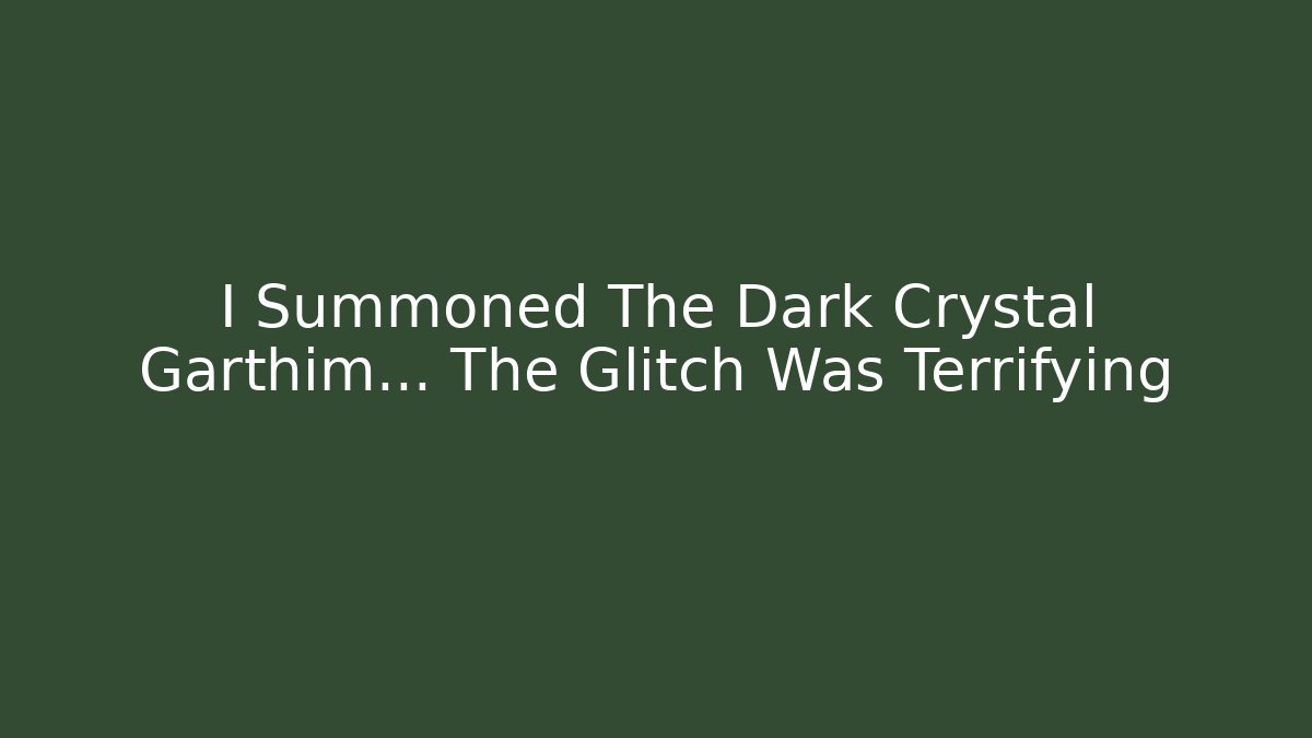 I Summoned The Dark Crystal Garthim... The Glitch Was Terrifying