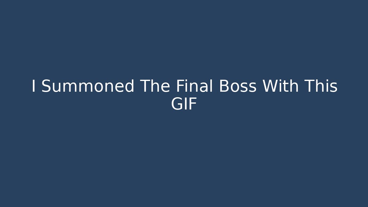 I Summoned The Final Boss With This GIF