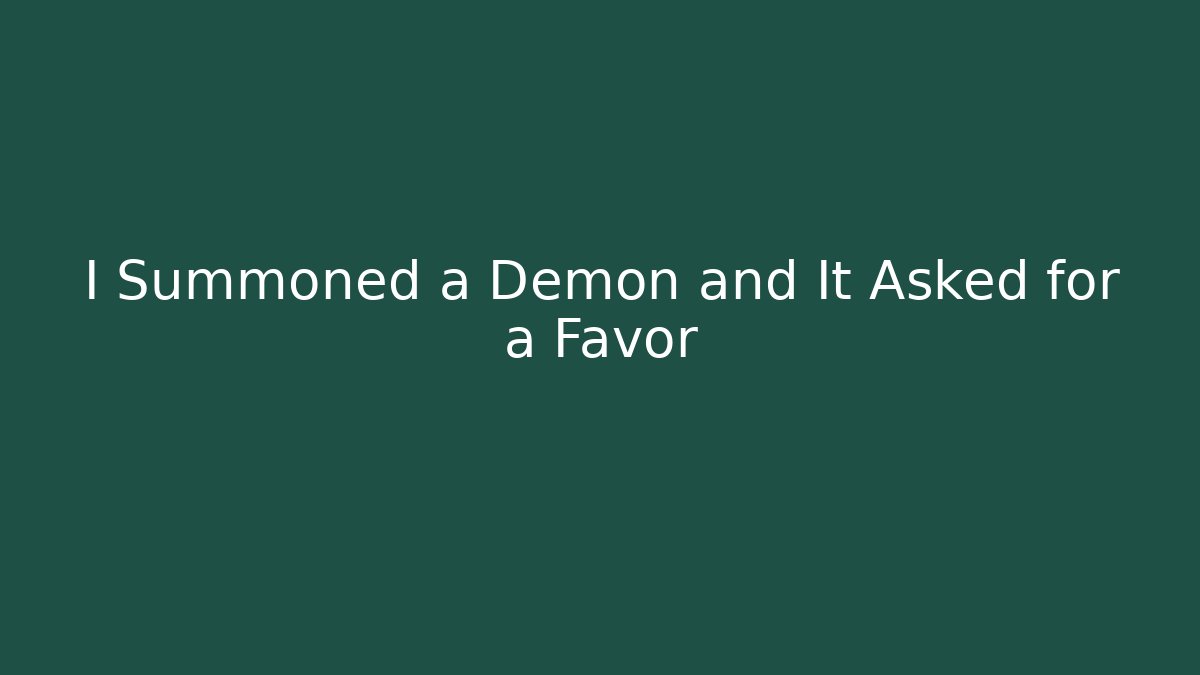 I Summoned a Demon and It Asked for a Favor