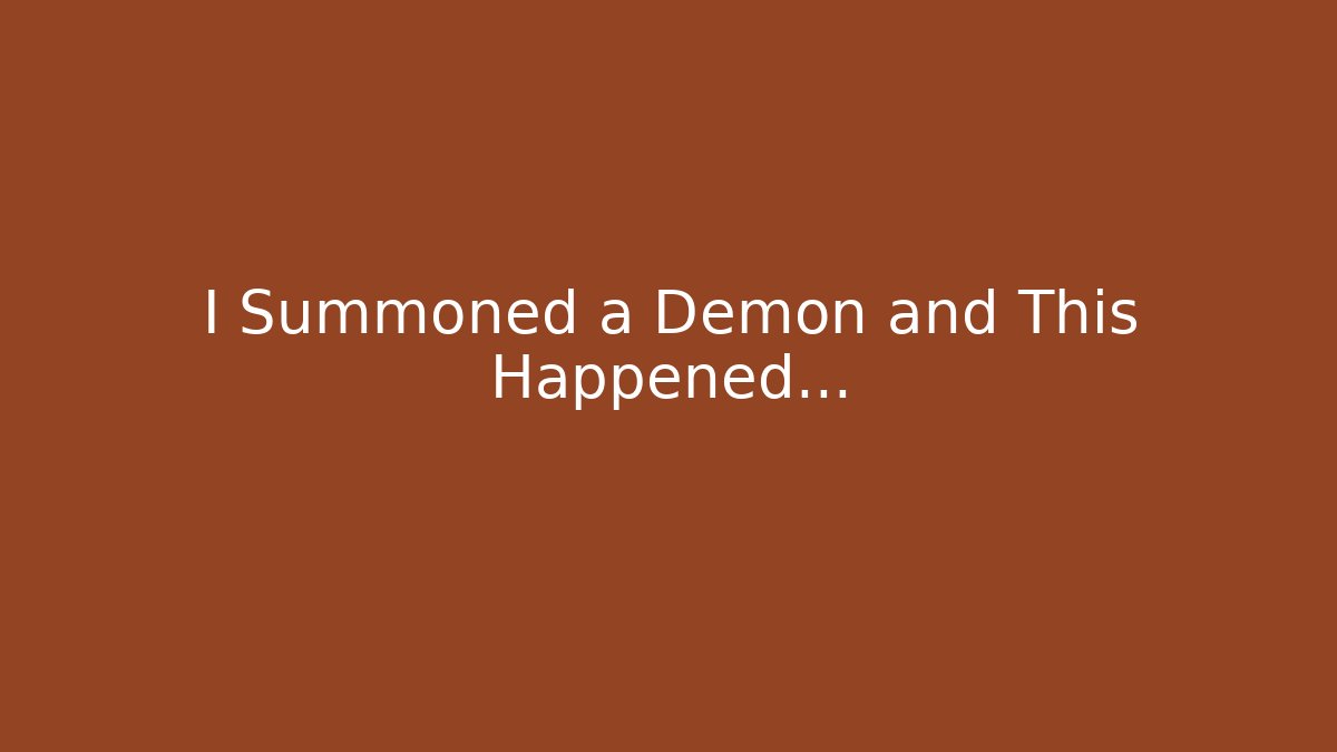 I Summoned a Demon and This Happened...