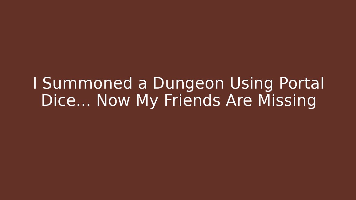 I Summoned a Dungeon Using Portal Dice... Now My Friends Are Missing - Critter Realm