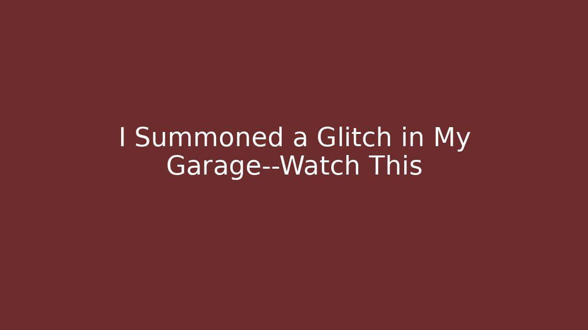 I Summoned a Glitch in My Garage—Watch This
