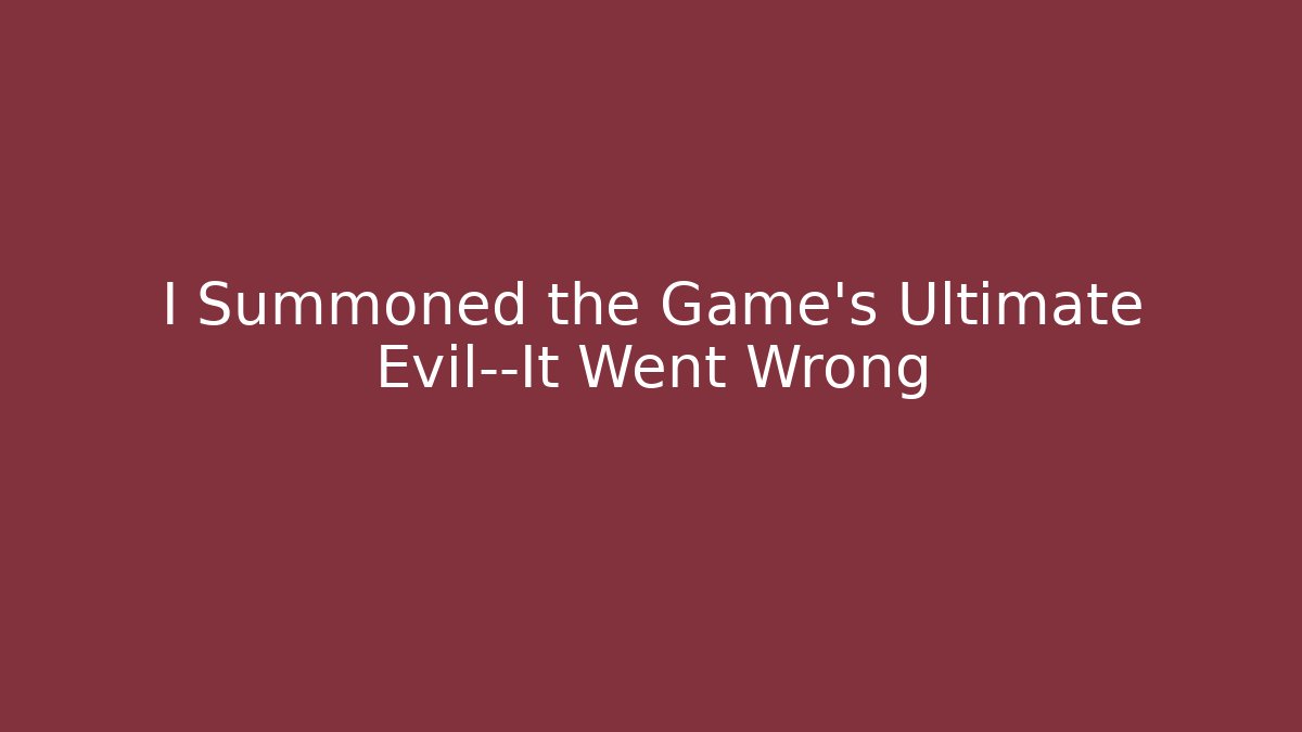 I Summoned the Game's Ultimate Evil—It Went Wrong - Critter Realm