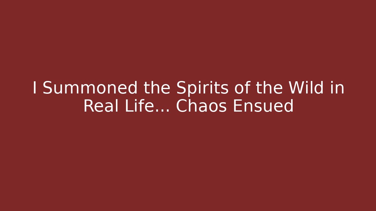 I Summoned the Spirits of the Wild in Real Life… Chaos Ensued