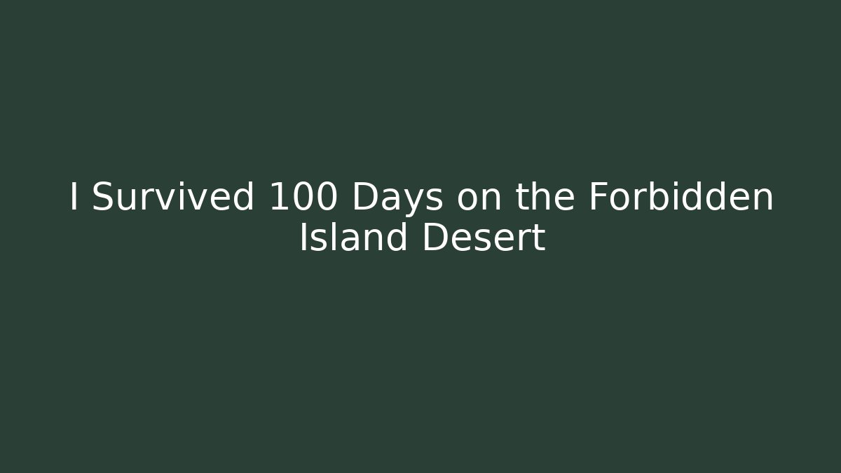 I Survived 100 Days on the Forbidden Island Desert
