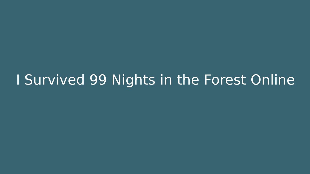 I Survived 99 Nights in the Forest Online - Critter Realm