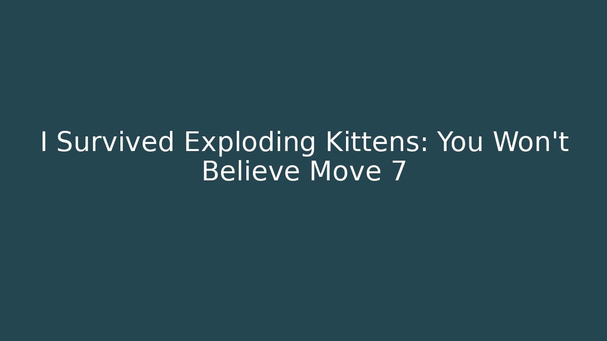 I Survived Exploding Kittens: You Won’t Believe Move 7