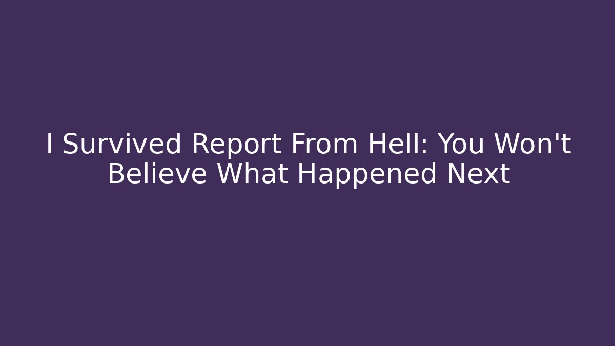 I Survived Report From Hell: You Won’t Believe What Happened Next - Critter Realm