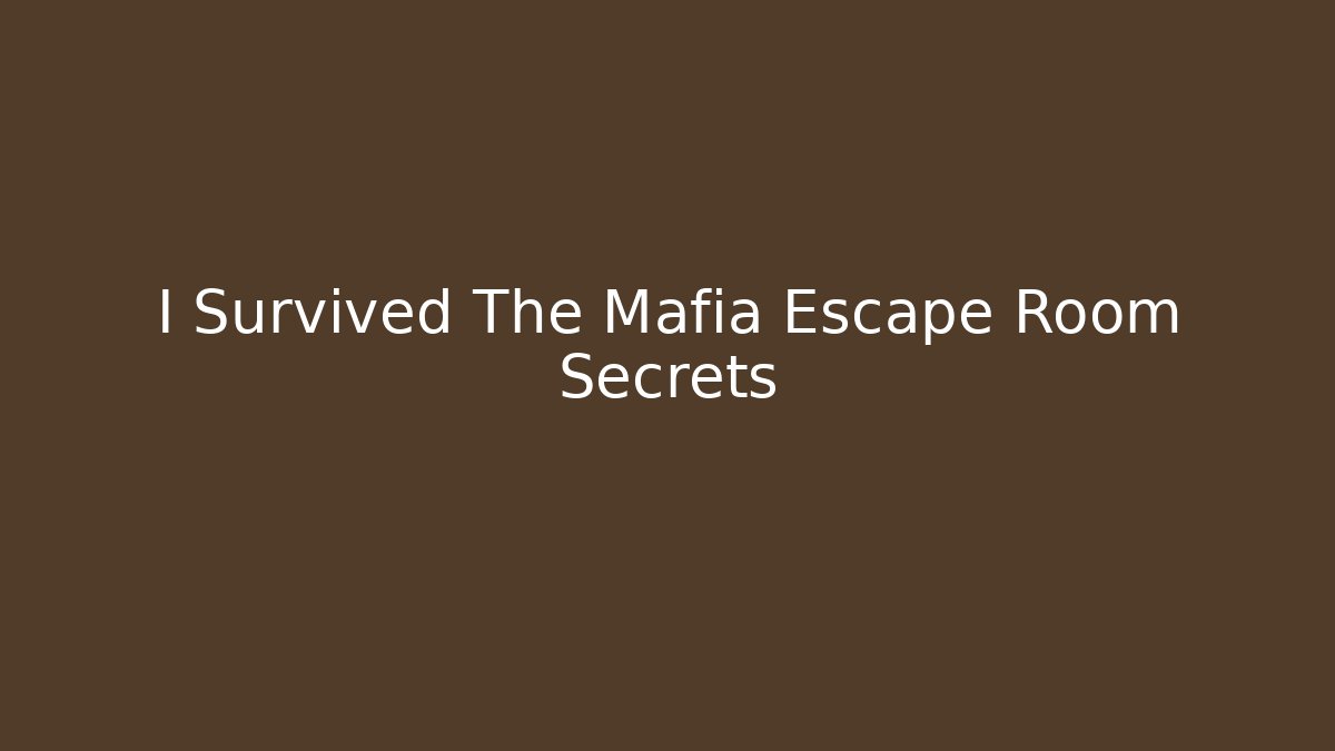 I Survived The Mafia Escape Room Secrets